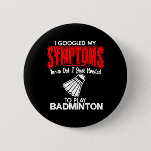 I Googled My Symptoms To Play Badminton 6 Cm Round Badge
