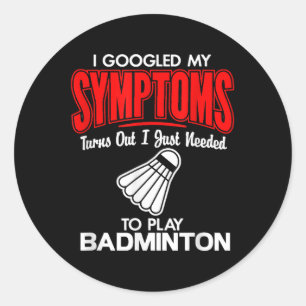 I Googled My Symptoms To Play Badminton Classic Round Sticker