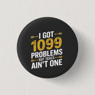 I Got 1099 Problems but Taxes Ain't One 3 Cm Round Badge