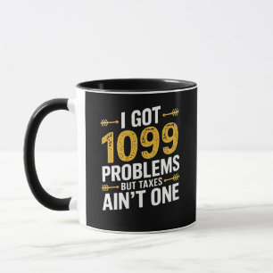 I Got 1099 Problems but Taxes Ain't One Mug