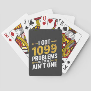 I Got 1099 Problems but Taxes Ain't One Playing Cards