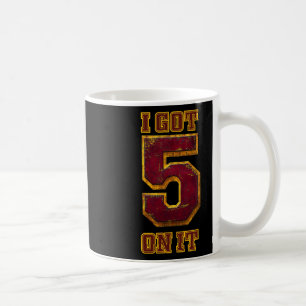 I Got 5 On It Coffee Mug