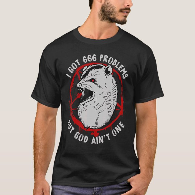 I  Got  666 Problems But God Aint One T-Shirt (Front)