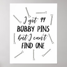 I Got 99 Bobby Pins But I Can't Find One