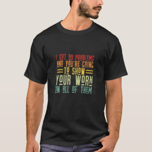 I Got 99 Problem Kids Homework Science Math Teach T-Shirt