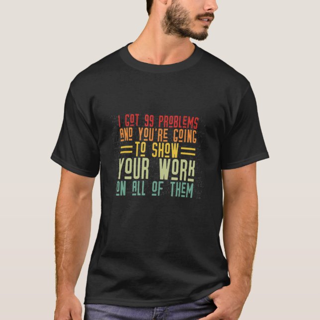 I Got 99 Problem  Kids Homework Science Math Teach T-Shirt (Front)