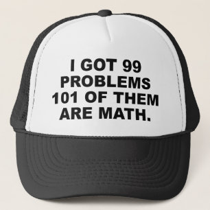 I Got 99 Problems 101 Of Them Are Math Trucker Hat