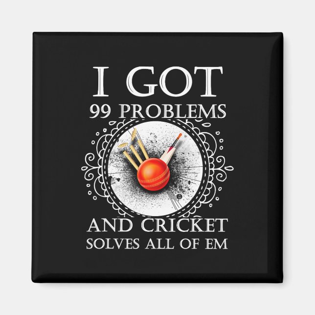 I Got 99 Problems And Cricket Solves All Of Em T S Magnet (Front)