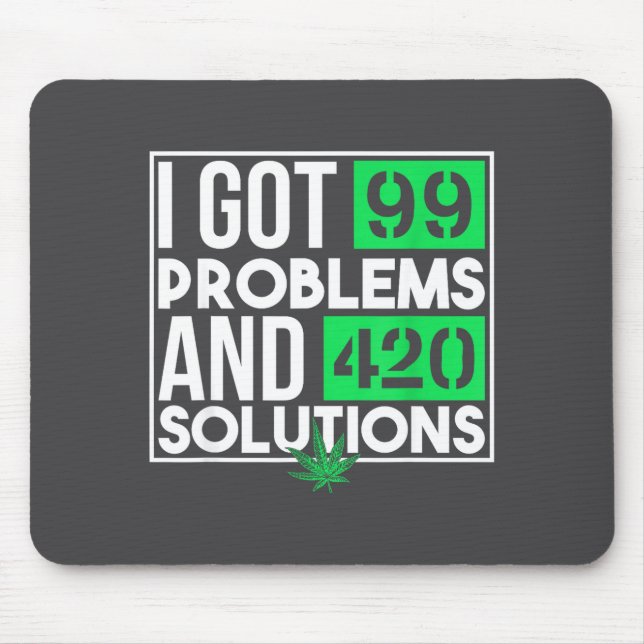 I Got 99 Problems And Solutions Funny Weed Quotes  Mouse Pad (Front)