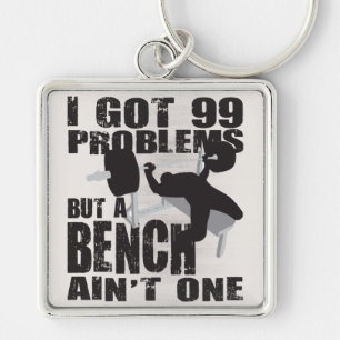 I Got 99 Problems But A Bench Ain't One Key Ring