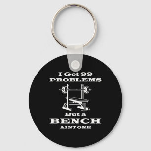 I Got 99 Problems But A Bench Aint One Workout Bod Key Ring