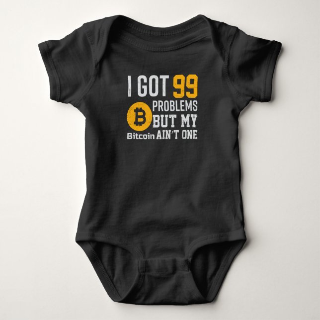 I Got 99 Problems But Bitcoin Ain't One Baby Bodysuit (Front)
