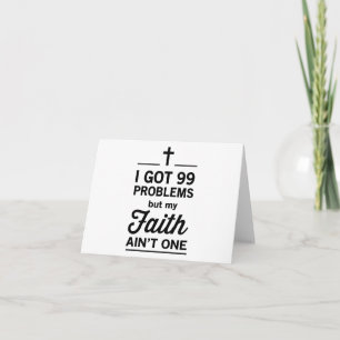I Got 99 Problems but my Faith Ain't One Card