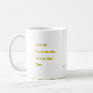 I Got 99 Problems Coffee Mug