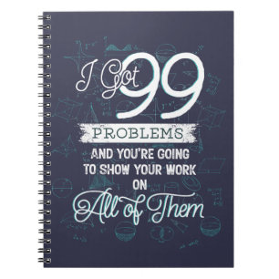 I got 99 problems notebook