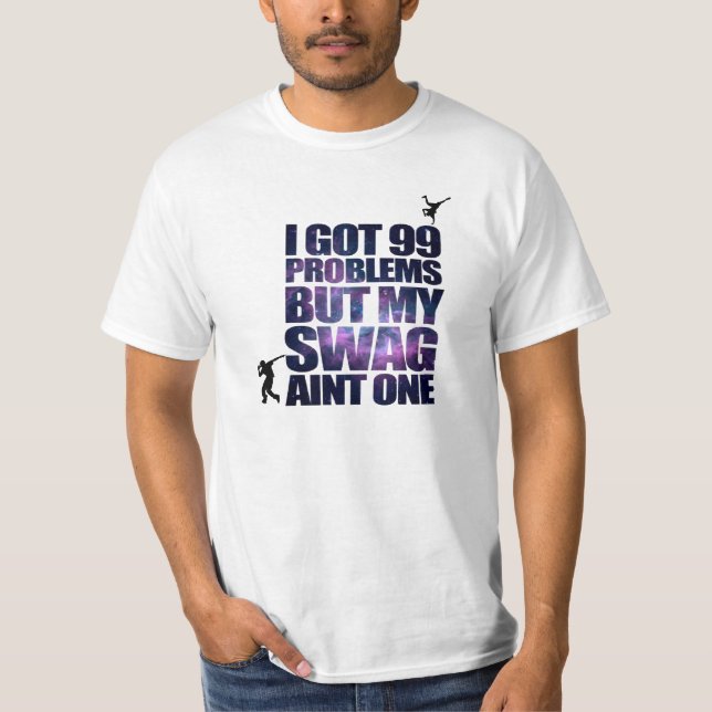 I got 99 problems T-Shirt (Front)