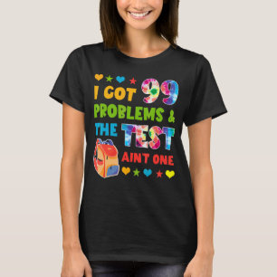 I Got 99 Problems Test Day Ain't One Teacher Stud T-Shirt