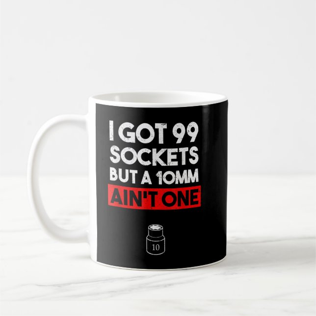 I Got 99 Sockets But A 10mm Ain't One Funny mechan Coffee Mug (Left)