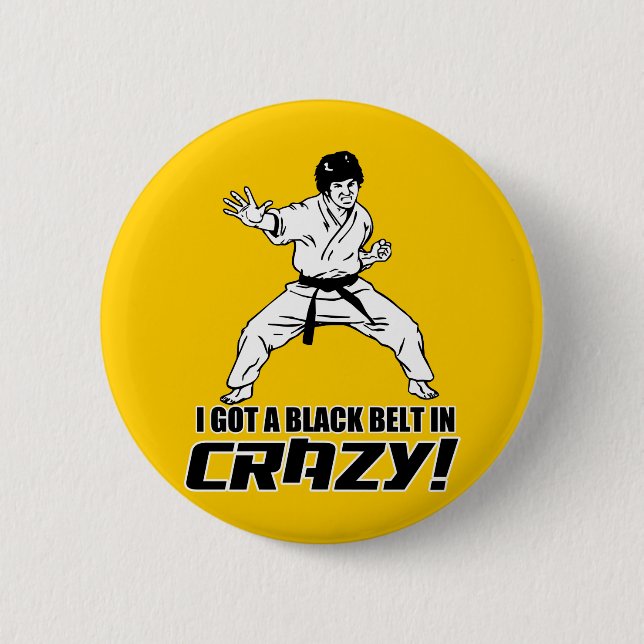 I Got A Black Belt in Crazy 6 Cm Round Badge (Front)