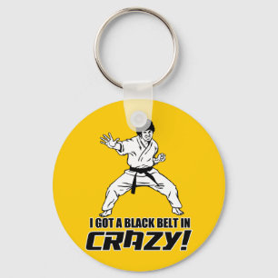 I Got A Black Belt in Crazy Key Ring