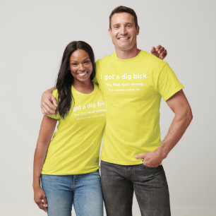 I got a dig bick T-Shirt