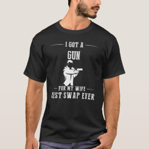 I Got A Gun For My Wife Best Swap Ever Hoodie Long T-Shirt