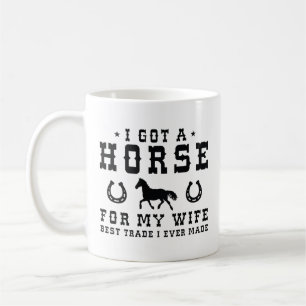 I Got A Horse For My Wife Coffee Mug
