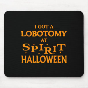 I Got A Lobotomy At Spirit Halloween Apparel Hallo Mouse Pad