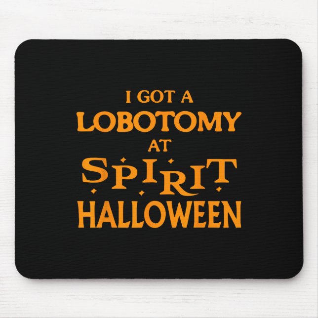 I Got A Lobotomy At Spirit Halloween Apparel Hallo Mouse Pad (Front)