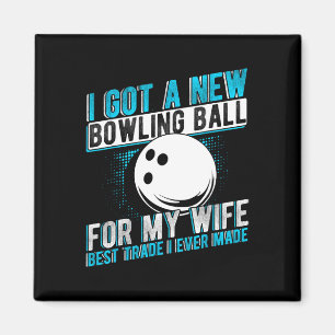 I Got A New Bowling Byll For My Wife Best Trade I Magnet
