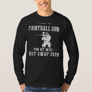 I Got a Paintball Gun for My Wife - Best Swap Ever T-Shirt