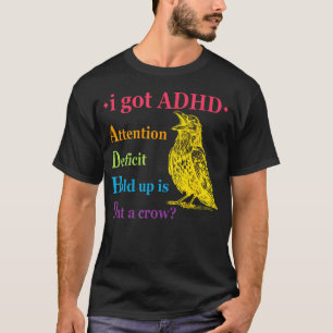 I Got Adhd Attention Deficit Hold Up Is Dat A T-Shirt