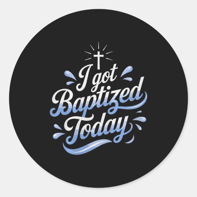 I Got Baptized Today Design For Special Baptism Ev Classic Round Sticker (Front)