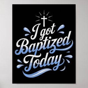 I Got Baptized Today Design For Special Baptism Ev Poster