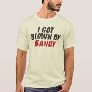 I Got Blown By Sandy - Hurricane Sandy T-shirt