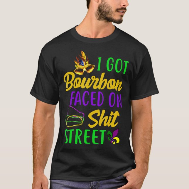 I got Bourbon faced Mardi Gras Drinking Bourbon T-Shirt (Front)