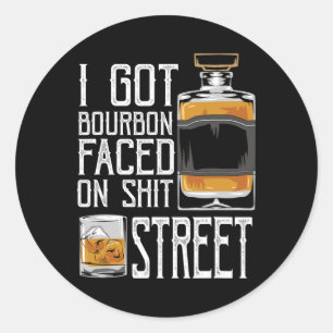 I Got Bourbon Faced Street - Whiskey &amp; Bourbon Classic Round Sticker
