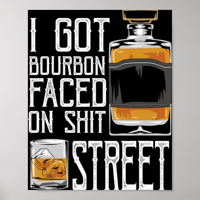 I Got Bourbon Faced Street - Whiskey &amp; Bourbon Poster (Front)