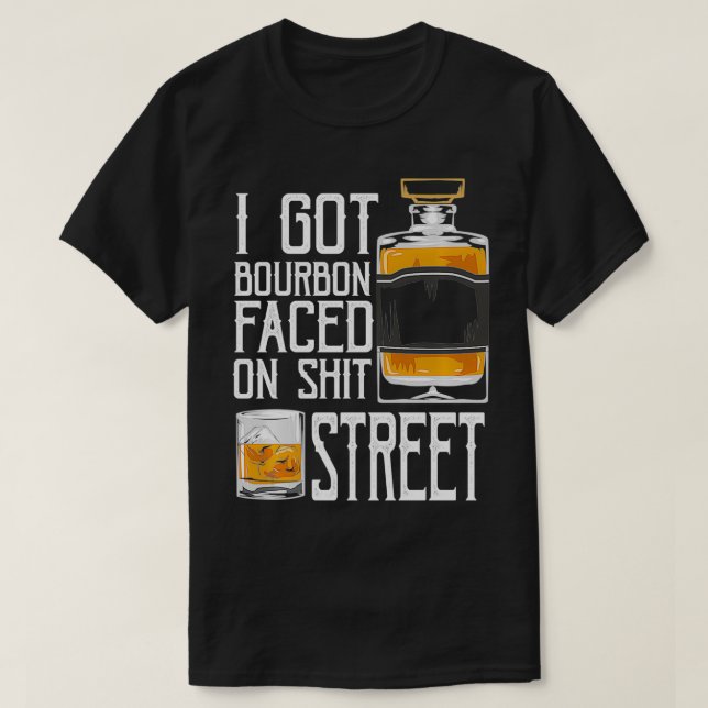 I Got Bourbon Faced street  Whiskey & Bourbon drin T-Shirt (Design Front)