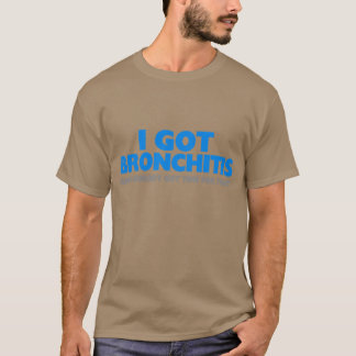 I Got Bronchitis & Ain't Nobody Got Time For That T-Shirt