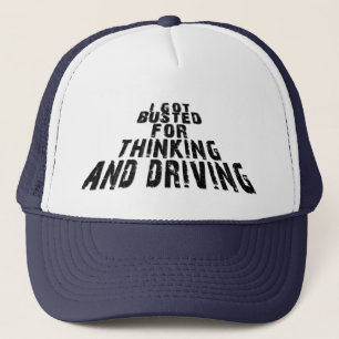 I Got Busted for Thinking & Driving Trucker Hat