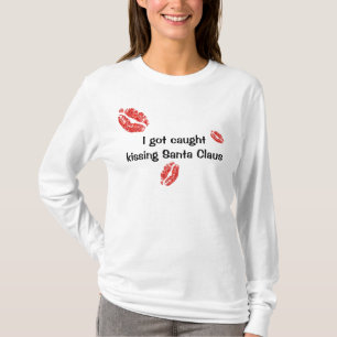 I got caught kissing Santa Claus T-Shirt