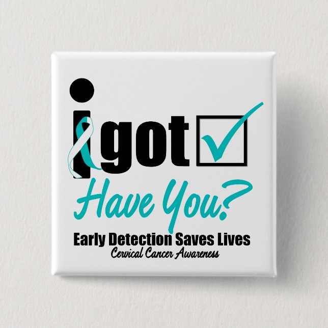 I Got Checked HaveYou-Cervical Cancer Awareness 15 Cm Square Badge (Front)