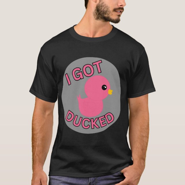 I Got Ducked Pink T-Shirt (Front)