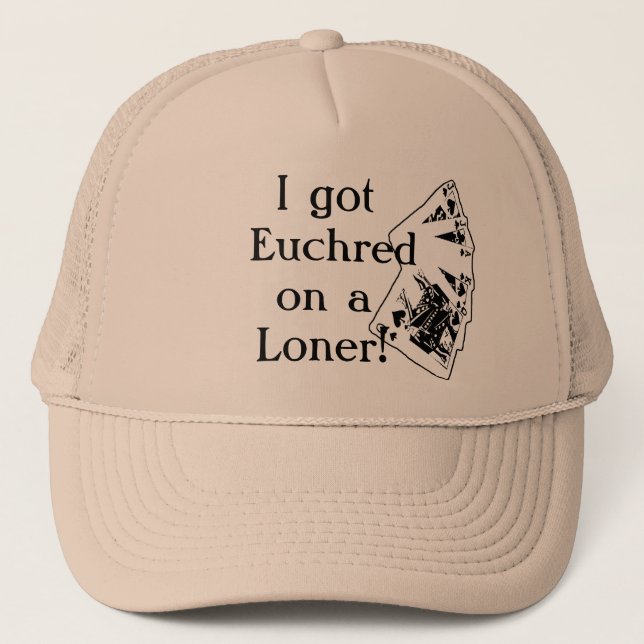 I got Euchred on a Loner! Trucker Hat (Front)