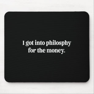I Got Into Philosphy For The Money Funny Design  Mouse Pad