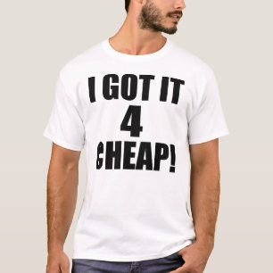 I Got It 4 CHEAP -- T-Shirt