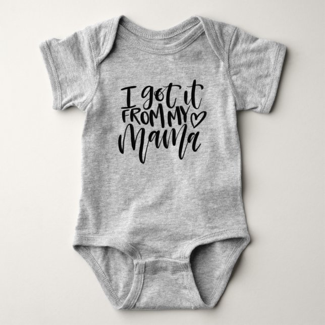 "I got it from my mama" baby body suit Bodysuit (Front)