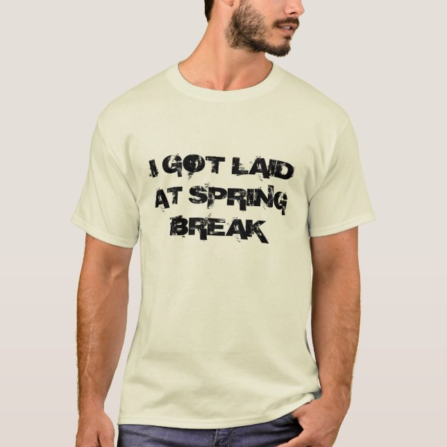I GOT LAIDAT SPRING BREAK T-Shirt (Front)