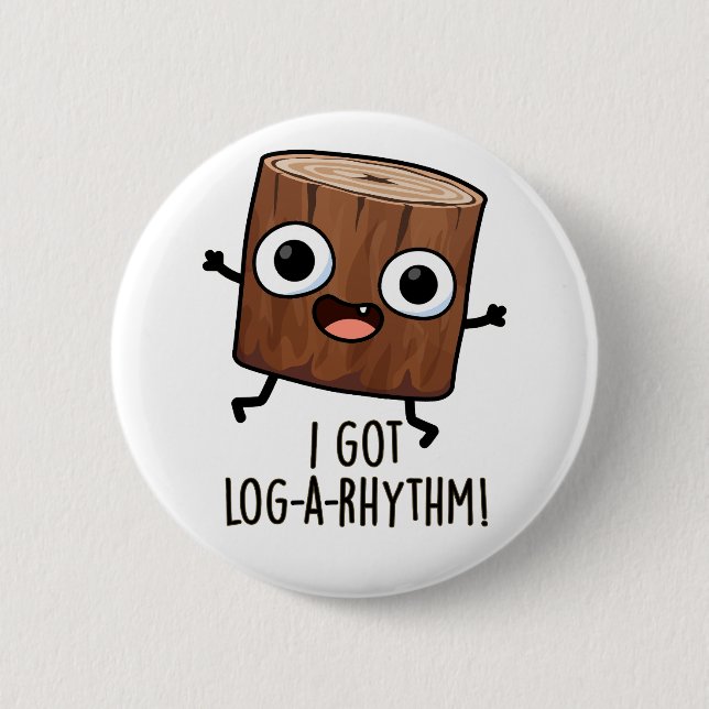 I Got Log-a-rhythm Funny Wood Pun  6 Cm Round Badge (Front)